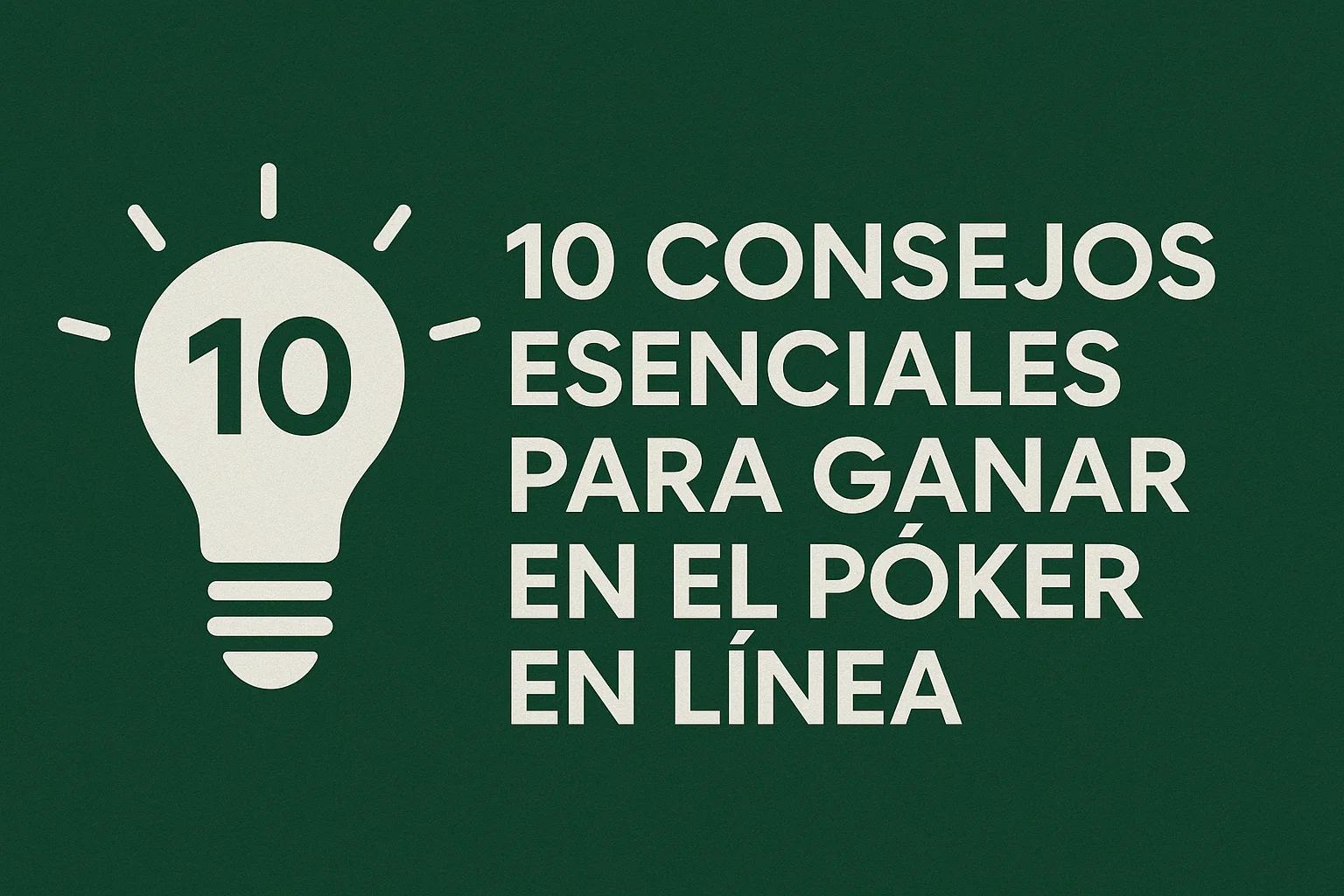 10 consejos esenciales para ganar en el póker en línea